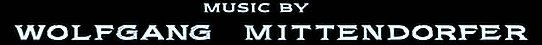 Music by Wolfgang Mittendorfer